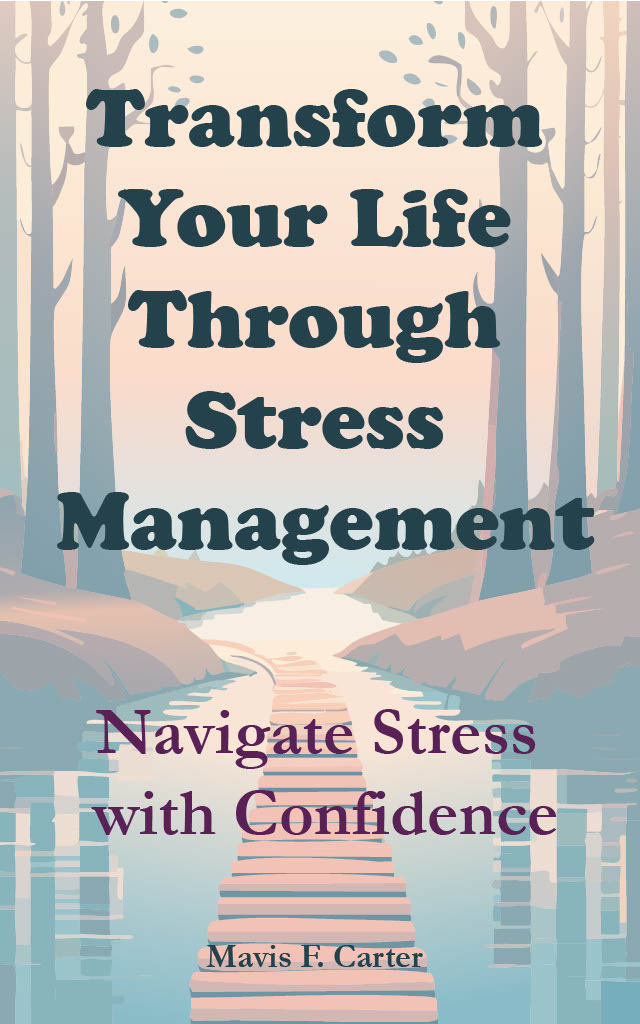 Book cover for Transform Your Life Through Stress Management  by Mavis F. Carter, published by FMRA Publishing